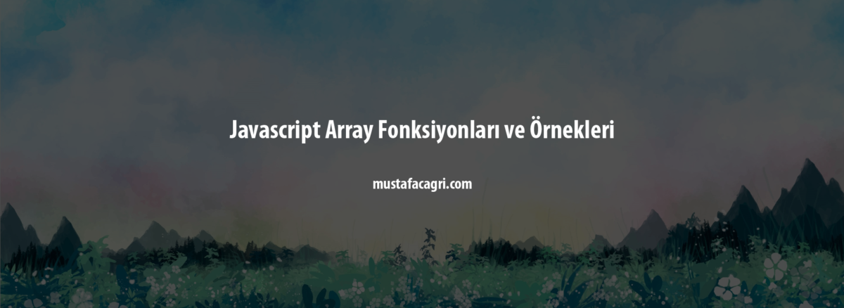 Javascript Array Fonksiyonları ve Örnekleri